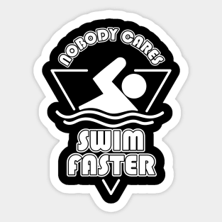 Nobody Cares Swim Faster Sticker